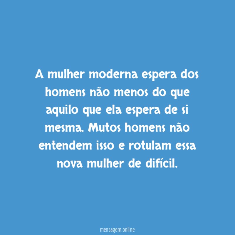 A mulher moderna espera dos homens não menos