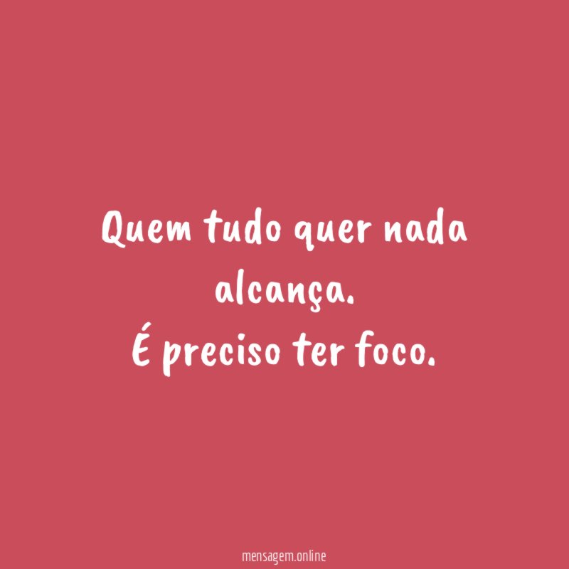 Quem tudo quer nada alcança