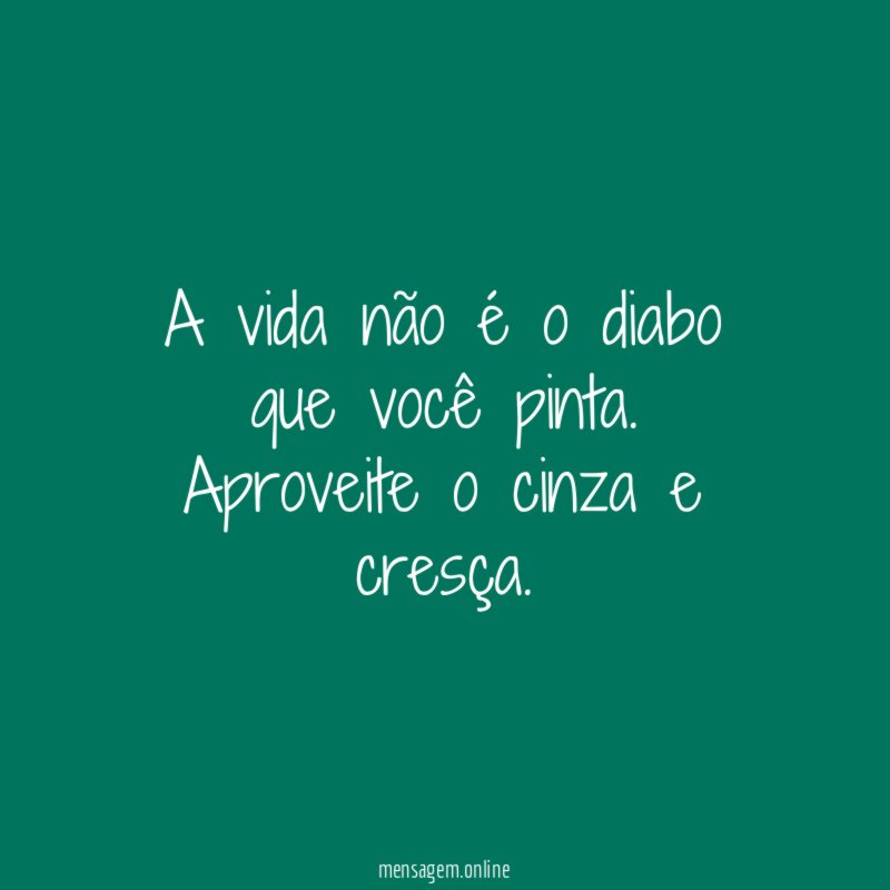 A vida não é o diabo que você pinta