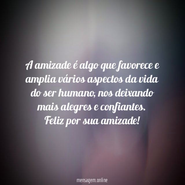 A amizade é algo que favorece e amplia