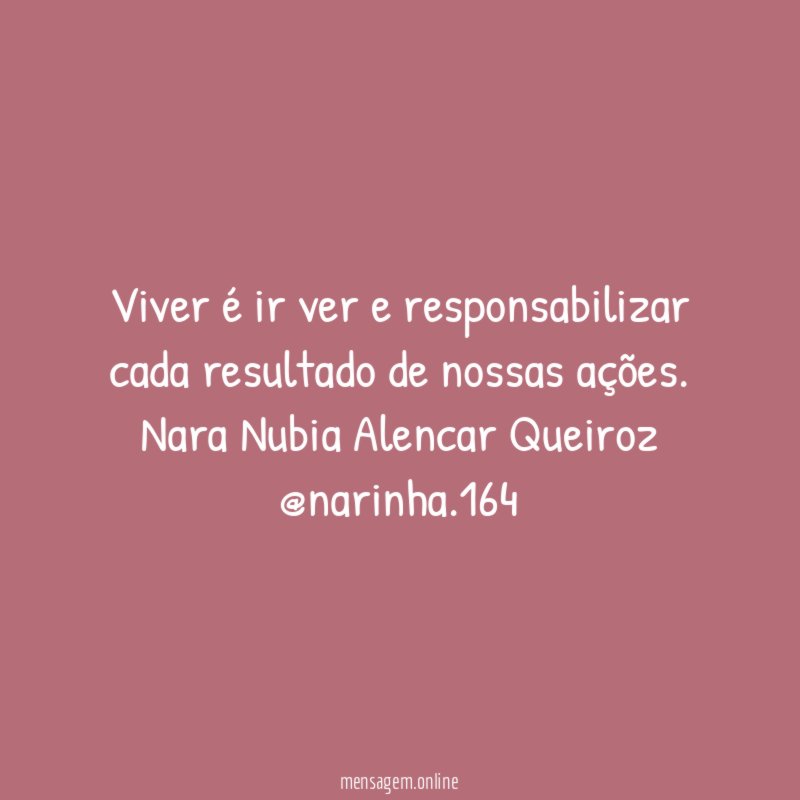 Viver é ir ver e responsabilizar cada resultado de nossas ações