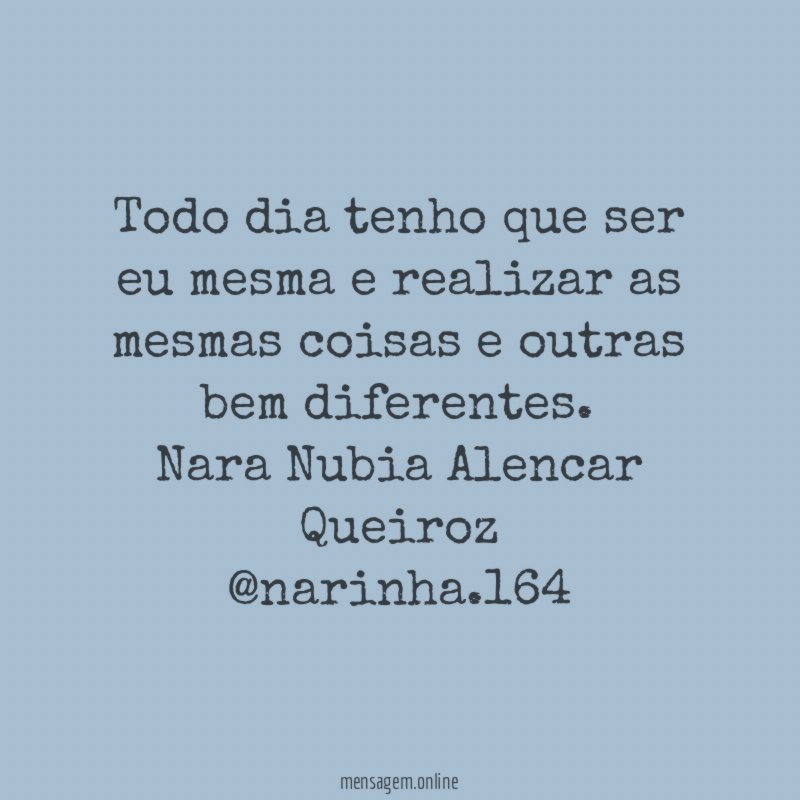 Todo dia tenho que ser eu mesma