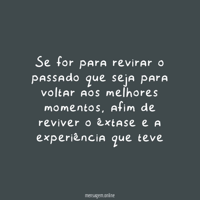 Se for para revirar o passado que seja