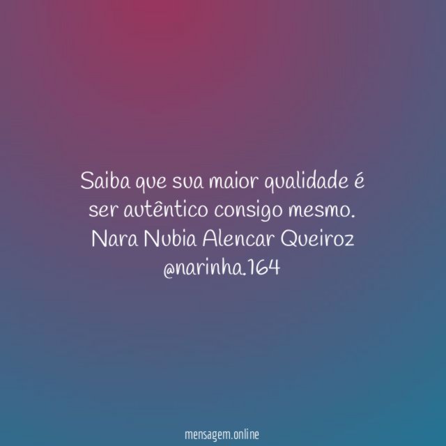 Saiba que sua maior qualidade é ser autêntico consigo mesmo