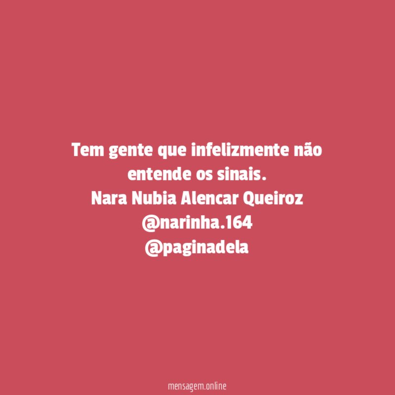 Tem gente que infelizmente não entende os sinais