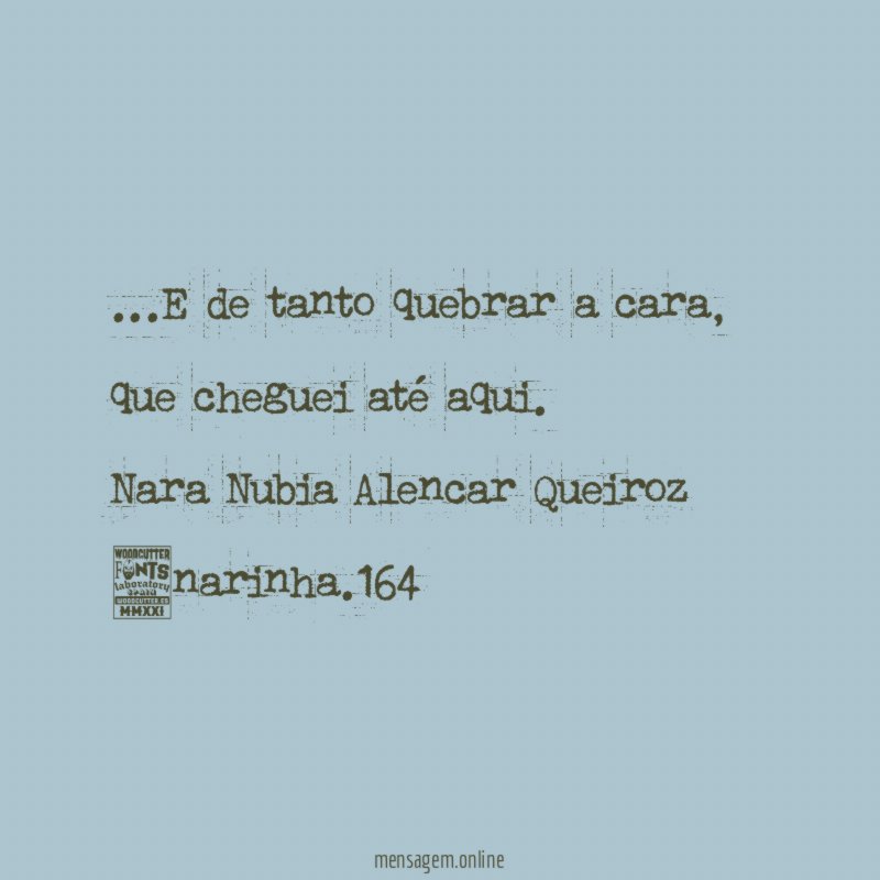 E de tanto quebrar a cara