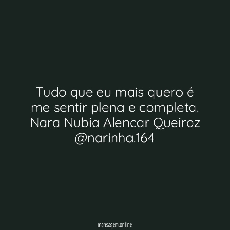 Tudo que eu mais quero é me sentir plena e completa