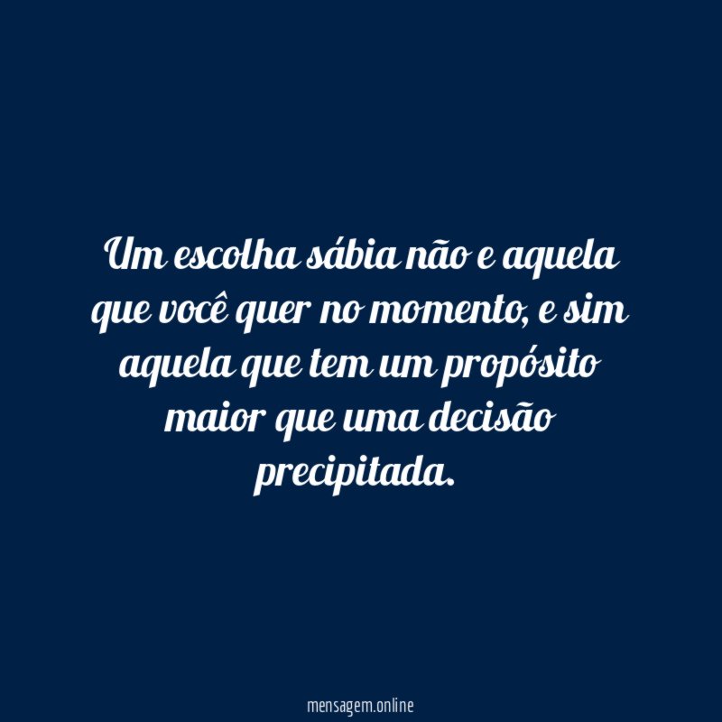 Um escolha sábia não e aquela que você