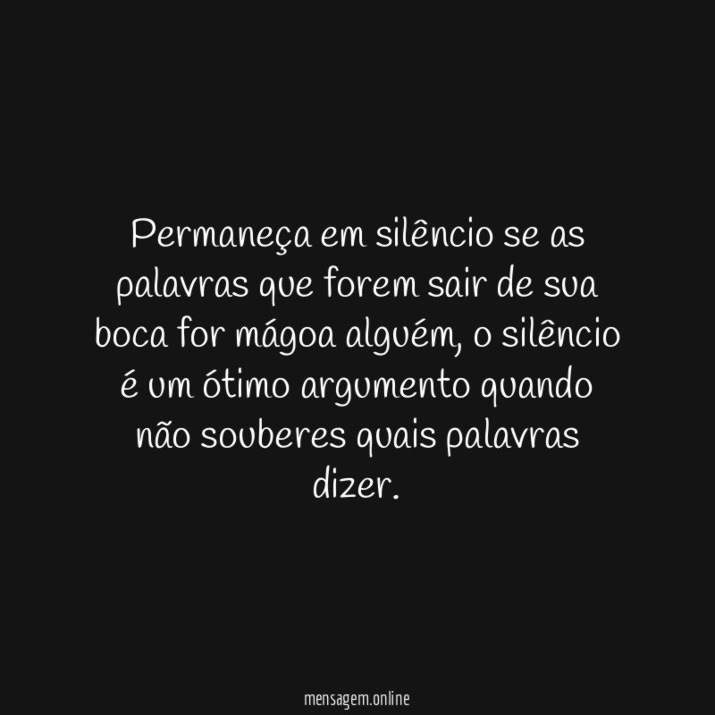 Permaneça em silêncio se as palavras que forem