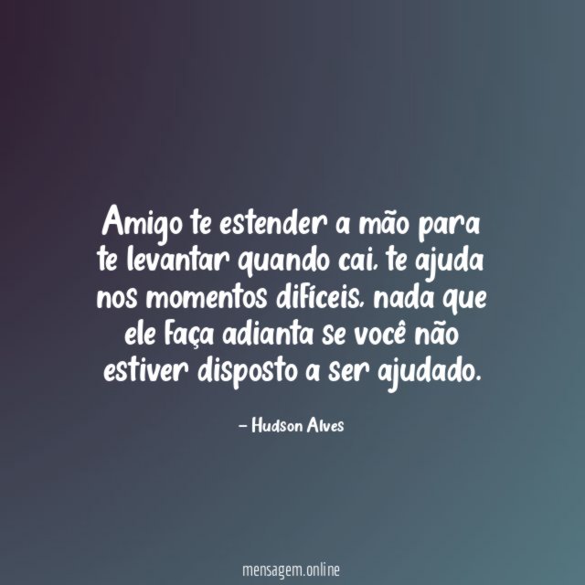 Amigo te estender a mão para te levantar quando cai