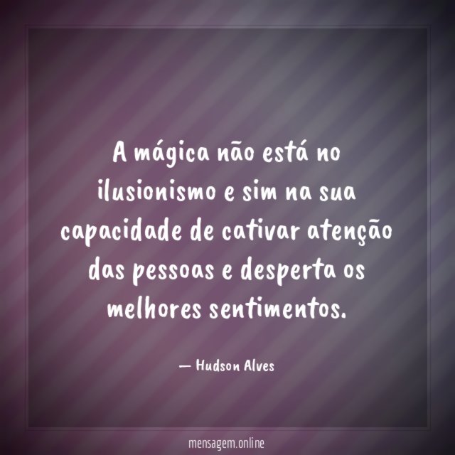 A mágica não está no ilusionismo e sim