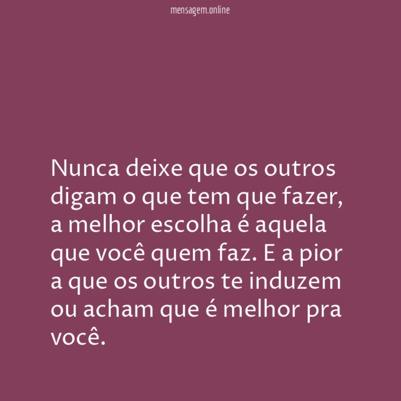 Nunca deixe que os outros digam o que tem que fazer