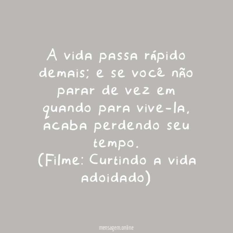A vida passa rápido demais