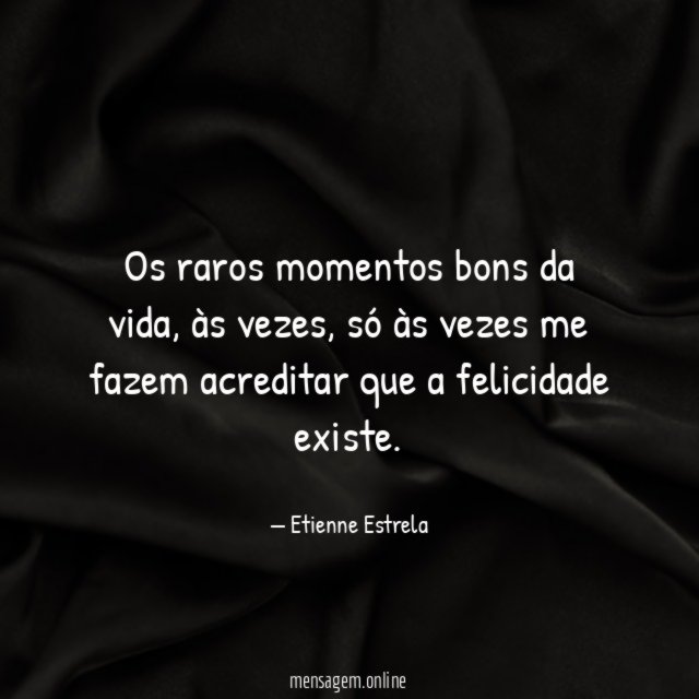 Os raros momentos bons da vida