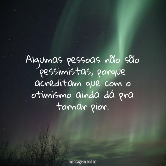 Algumas pessoas não são pessimistas