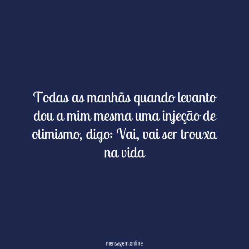 Todas as manhãs quando levanto dou a mim