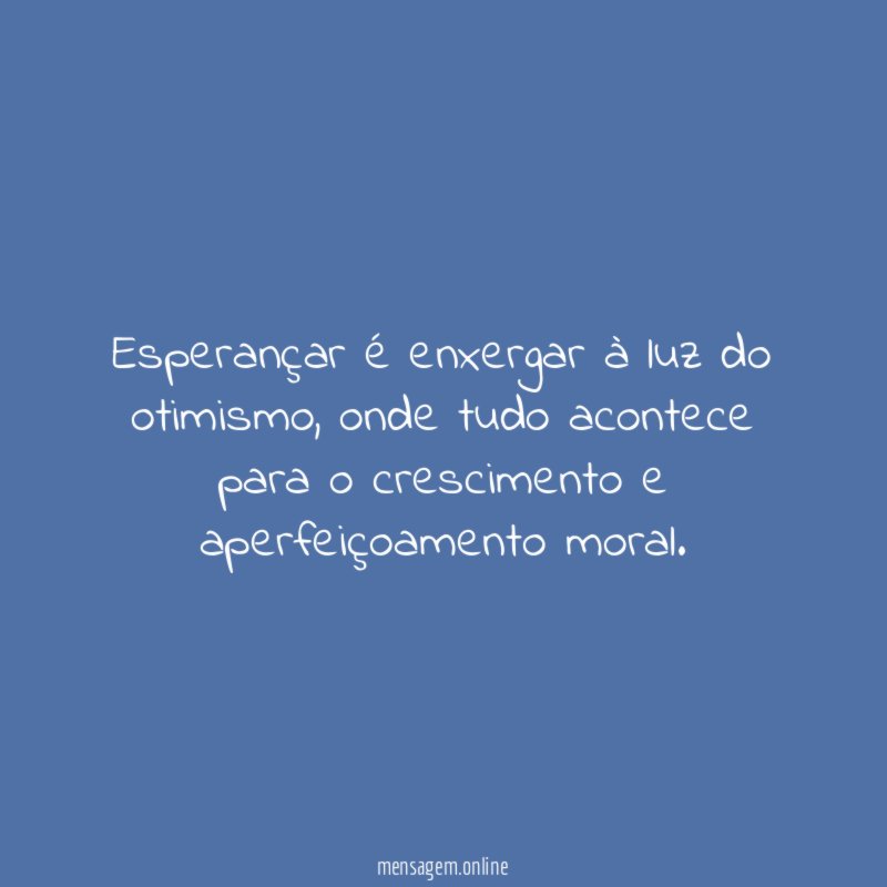 Esperançar é enxergar à luz do otimismo
