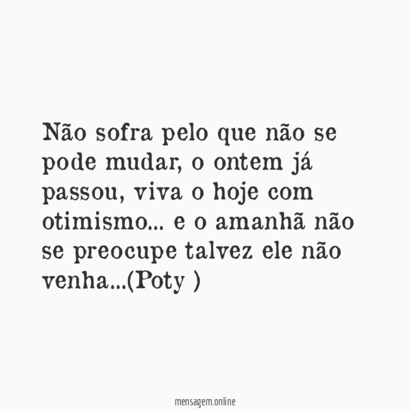 não sofra pelo que não se pode mudar