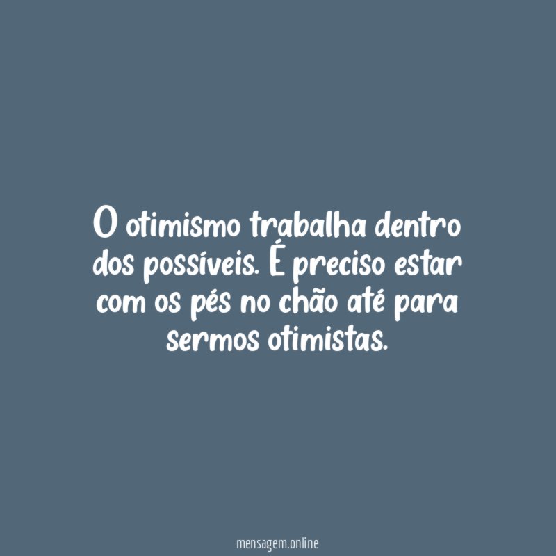 O otimismo trabalha dentro dos possíveis