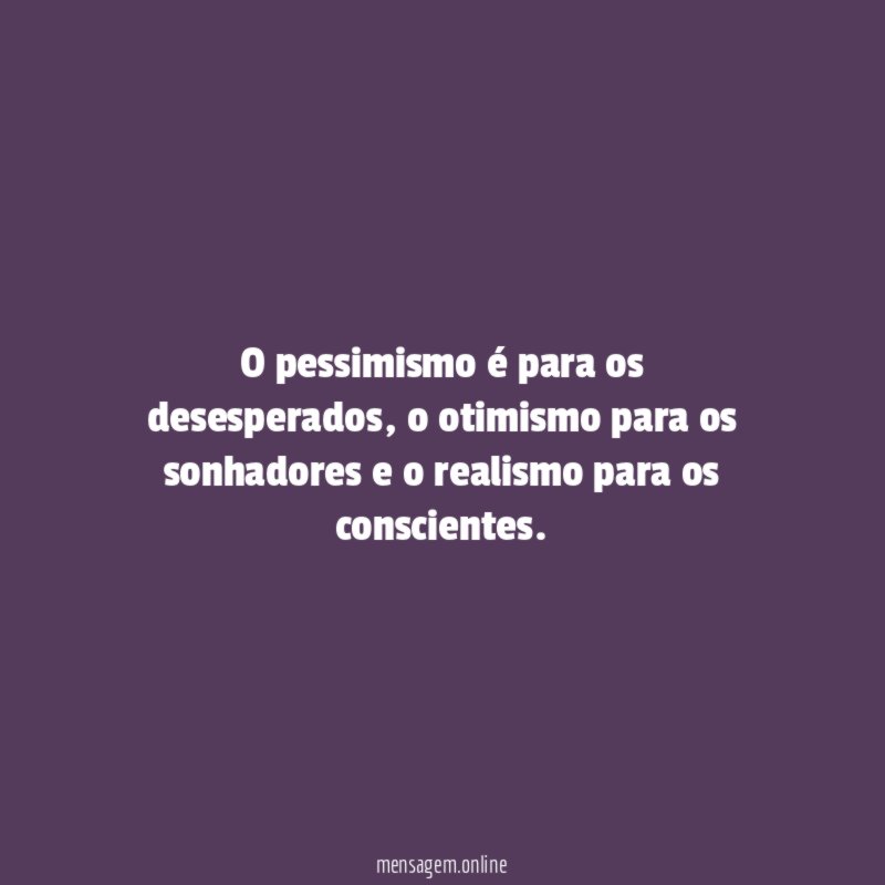 O pessimismo é para os desesperados