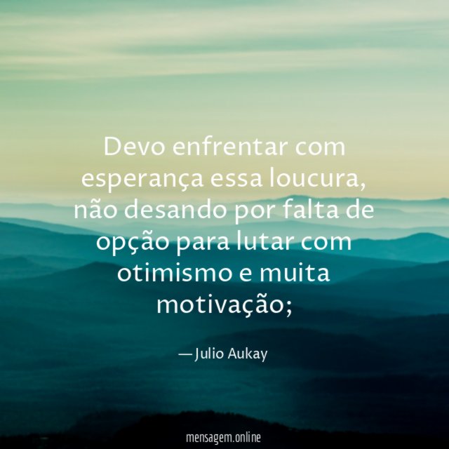 Devo enfrentar com esperança essa loucura