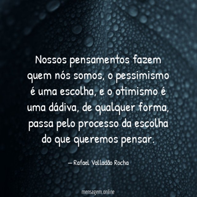 Nossos pensamentos fazem quem nós somos