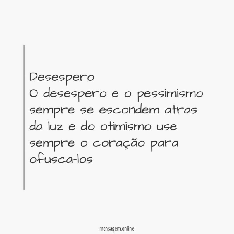 Desespero O desespero e o pessimismo sempre se escondem