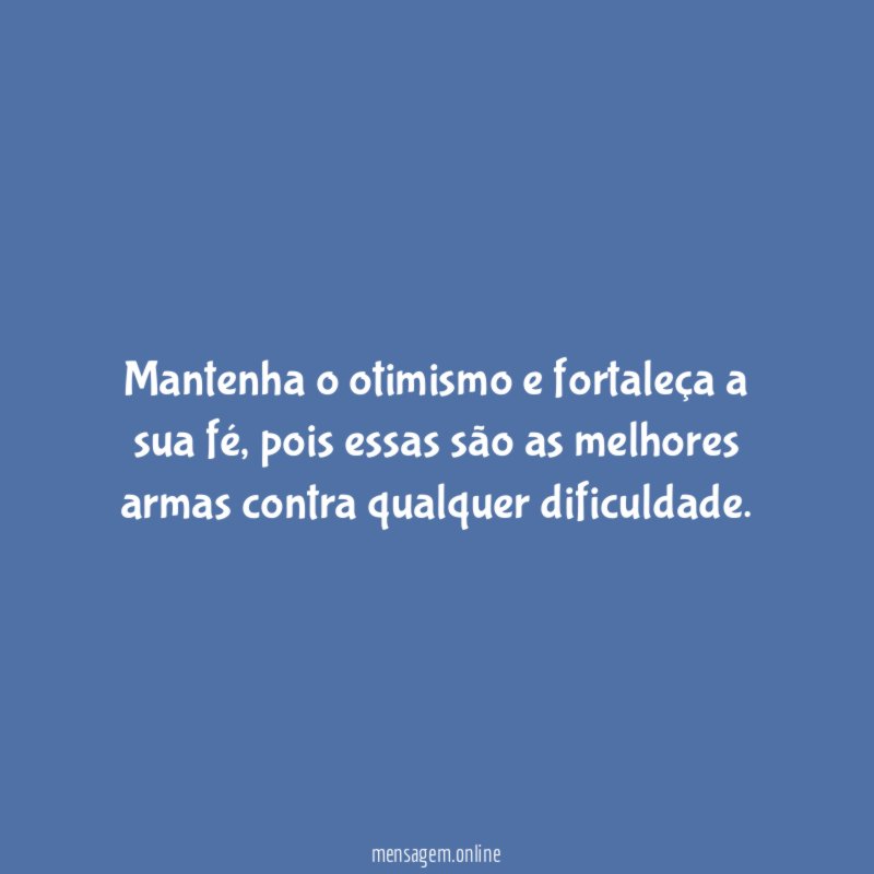 Mantenha o otimismo e fortaleça a sua fé