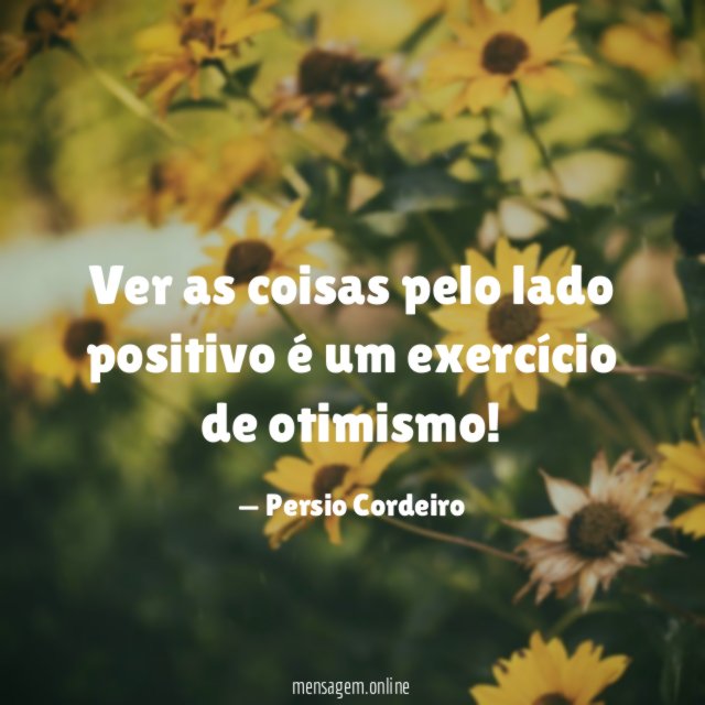 Ver as coisas pelo lado positivo é um exercício de otimismo