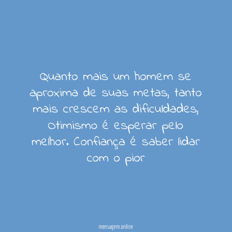 Quanto mais um homem se aproxima de suas metas