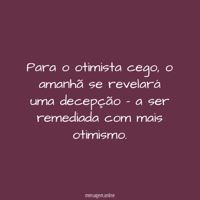 Para o otimista cego