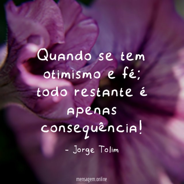Quando se tem otimismo e fé