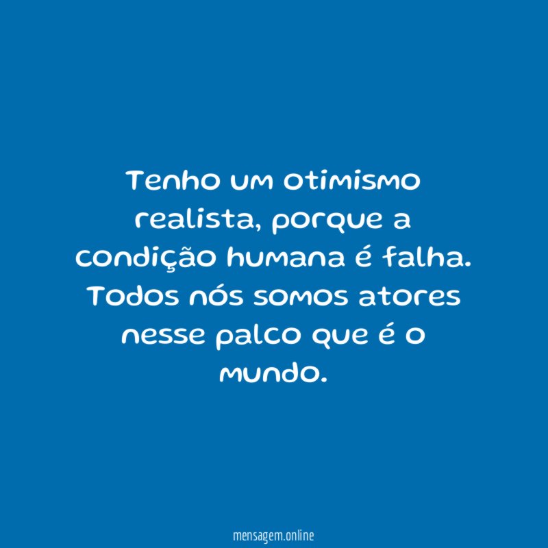 Tenho um otimismo realista