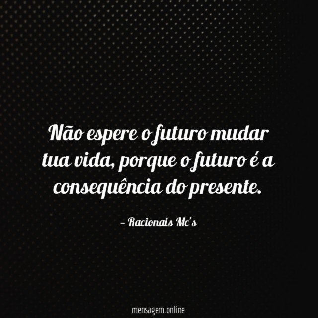 Não espere o futuro mudar tua vida