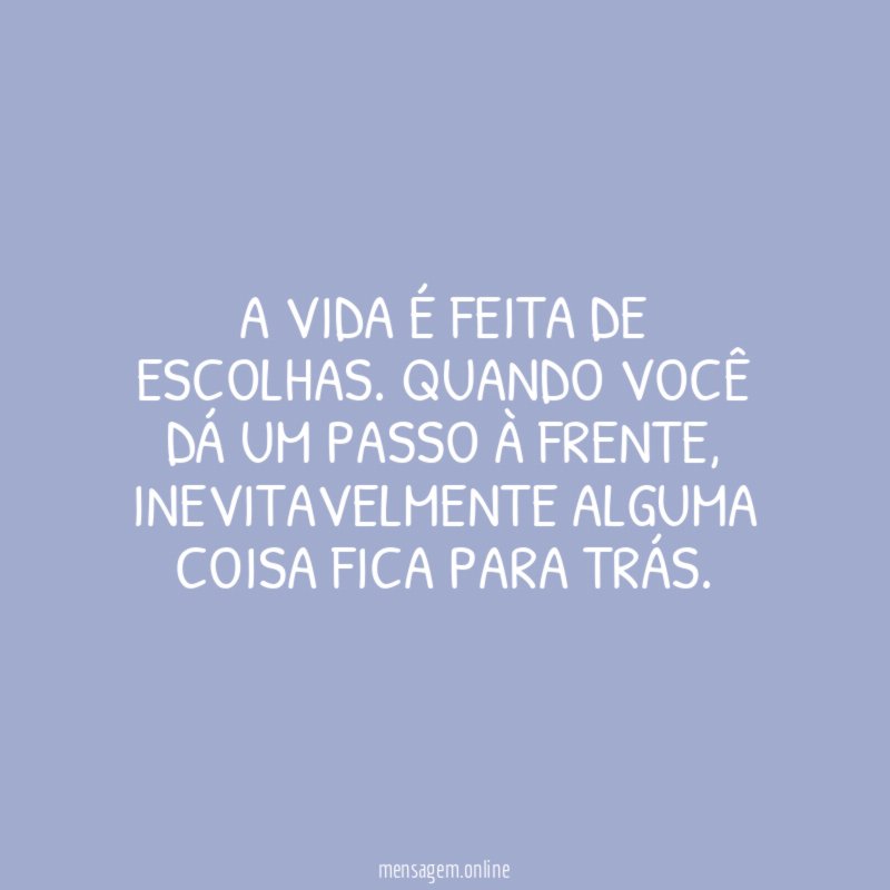 A vida é feita de escolhas