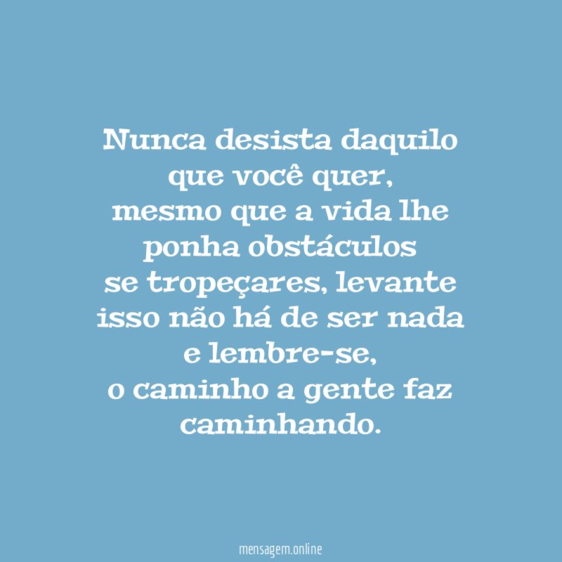 Nunca desista daquilo que você quer