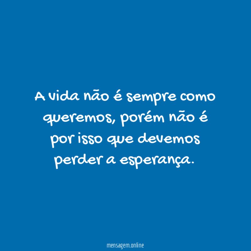 A vida não é sempre como queremos
