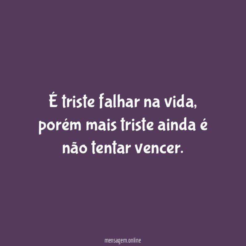 É triste falhar na vida