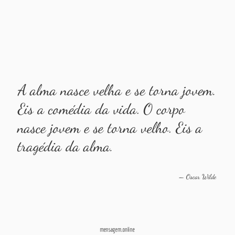 A alma nasce velha e se torna jovem