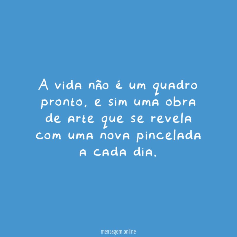 A vida não é um quadro pronto