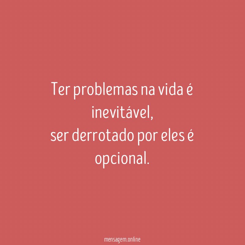 Ter problemas na vida é inevitável