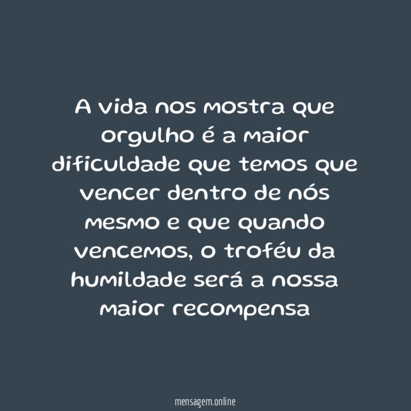 A vida nos mostra que orgulho é a