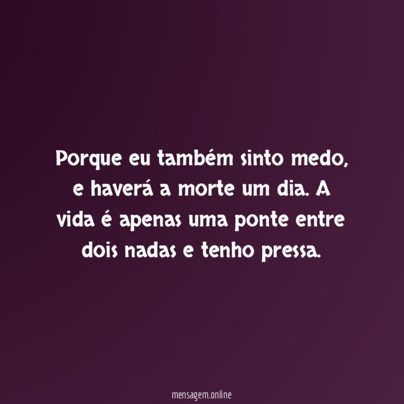Porque eu também sinto medo