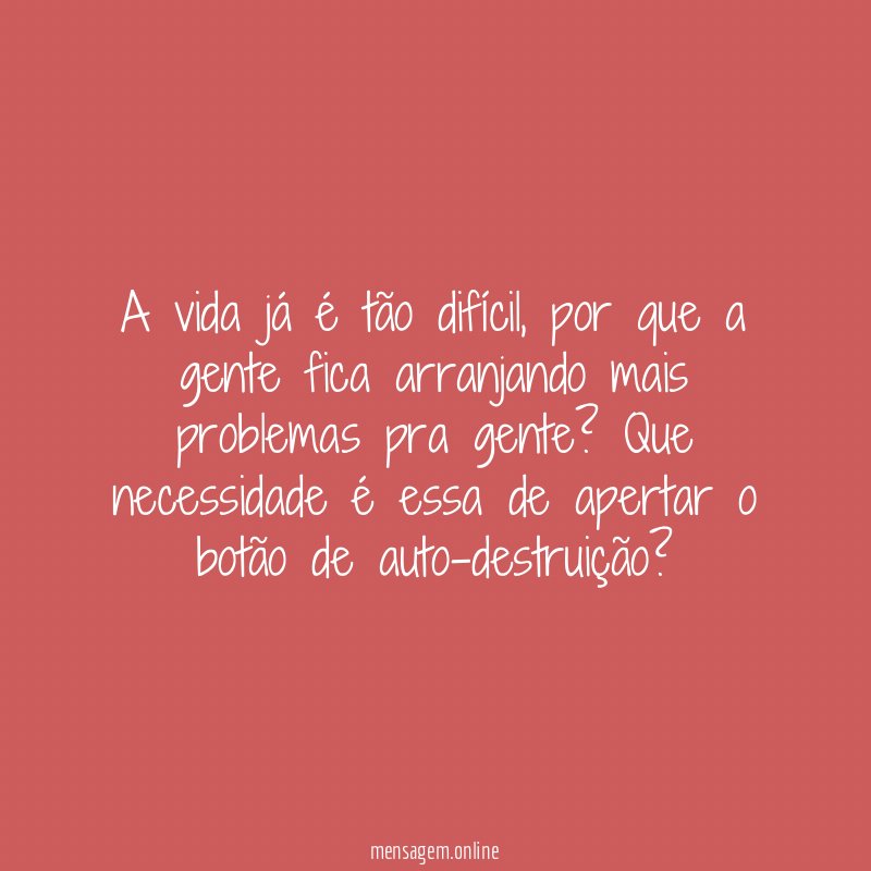 A vida já é tão difícil