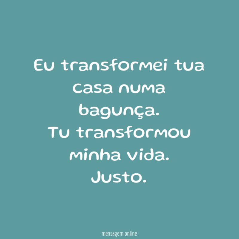 Eu transformei tua casa numa bagunça