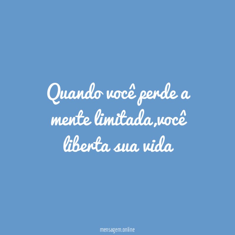 Quando você perde a mente limitada
