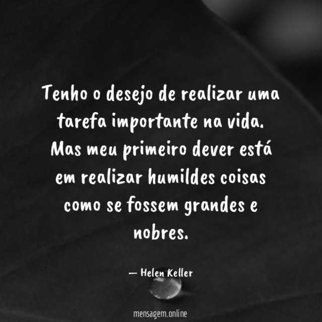 Tenho o desejo de realizar uma tarefa importante na vida