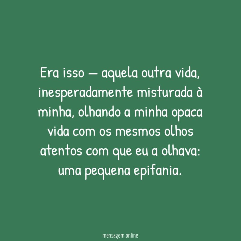 Era isso — aquela outra vida