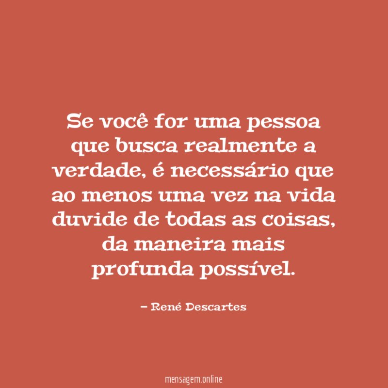 Se você for uma pessoa que busca realmente a verdade