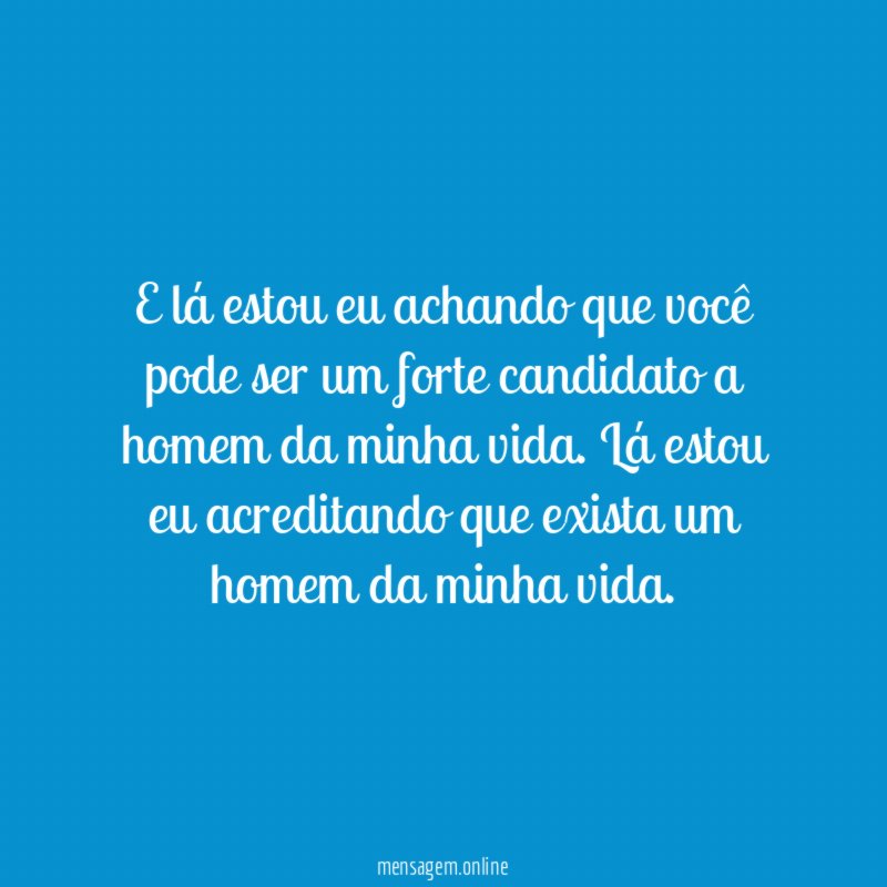 E lá estou eu achando que você pode